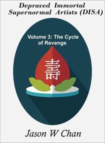 Depraved Immortal Supernormal Artists (DISA): Volume 3 - The Cycle of Revenge - Depraved Immortal Supernormal Artists (DISA), #3