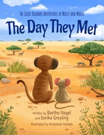 The great Kalahari Adventures of Molly and Mouse. The day they met - The great Kalahari adventures of Molly and Mouse, #1