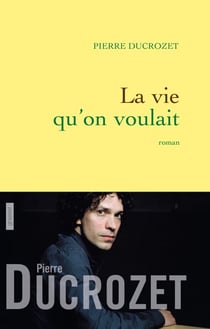 La vie qu'on voulait - Roman