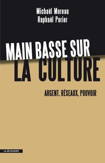 Main basse sur la culture - Argent, réseaux, pouvoir