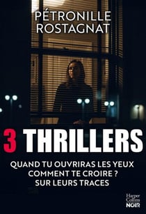 Pétronille Rostagnat - 3 thrillers - Quand tu ouvriras les yeux - Comment te croire ? - Sur leurs traces