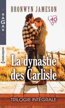 La dynastie des Carlisle : Trilogie intégrale - Le triomphe du coeur - Les surprises de la passion - La plus belle preuve d'amour