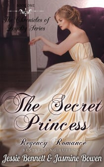 Regency Romance: The Secret Princess (CLEAN Short Read Historical Romance) : Short Sampler to: The Unlikely Gentleman Who Knows (The Chronicles of Loyalty Series) - The Chronicles of Loyalty Series