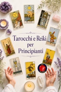 Tarocchi e Reiki per Principianti