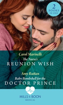 The Nurse's Reunion Wish / Baby Bombshell For The Doctor Prince - The Nurse's Reunion Wish / Baby Bombshell for the Doctor Prince