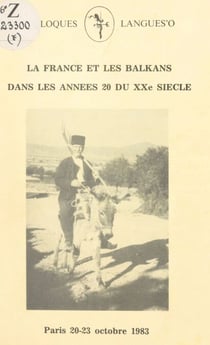 La France et les Balkans dans les années 20 du XXe siècle - Troisième Colloque des historiens bulgares et français, Paris, 20-23 octobre 1983
