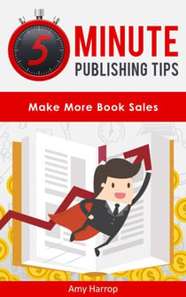 5 Minute Publishing Tips: Make More Book Sales - 5 Minute Publishing Tips, #2
