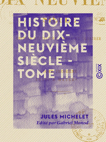 Histoire du dix-neuvième siècle - Tome III - Jusqu'à Waterloo