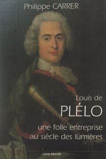 Louis de Plélo : une folle entreprise au siècle des Lumières - Essai de psychohistoire