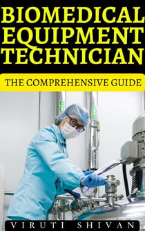 Biomedical Equipment Technician - The Comprehensive Guide - Vanguard Professionals