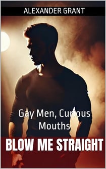Blow Me Straight: Gay Men, Curious Mouths - A Taste for Men, #7