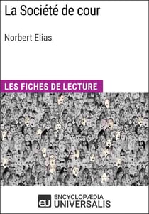 La Société de cour de Norbert Elias - Les Fiches de lecture d'Universalis