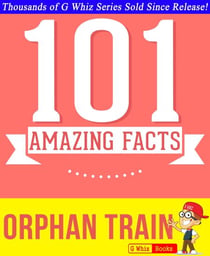 Orphan Train - 101 Amazing Facts You Didn't Know - GWhizBooks.com