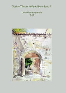 Gustav Tilmann-Werkalbum Band 4 - Landschaftsaquarelle Teil 1