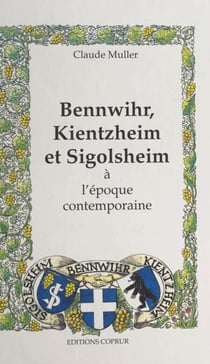 Bennwihr, Kientzheim et Sigolsheim - À l'époque contemporaine : 1870-1990
