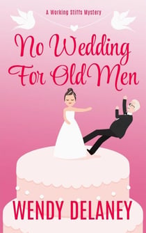 No Wedding For Old Men - A Working Stiffs Mystery, #6