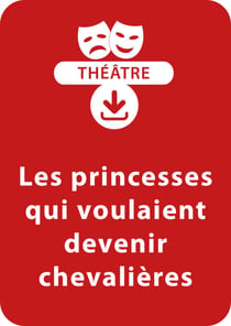 Les princesses qui voulaient devenir chevalières - Une pièce de théâtre à télécharger