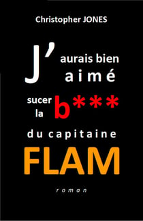 J'aurais bien aimé sucer la b***  du capitaine Flam