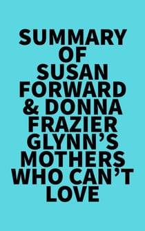 Summary of Susan Forward & Donna Frazier Glynn's Mothers Who Can't Love