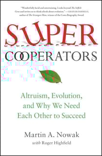 SuperCooperators - Altruism, Evolution, and Why We Need Each Other to Succeed