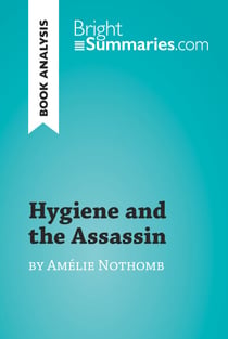 Hygiene and the Assassin by Amélie Nothomb (Book Analysis) - Detailed Summary, Analysis and Reading Guide