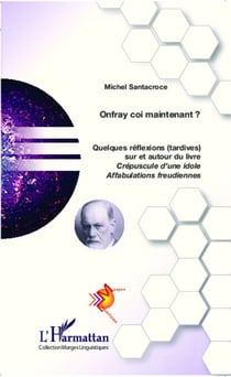 Onfray coi maintenant ? - Quelques réflexions (tardives) sur et autour du livre Crépuscule d'une idole - Affabulations freudiennes