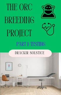 The Orc Breeding Project: Part 1 - Testing - The Orc Breeding Project, #1