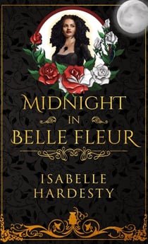 Midnight In Belle Fleur: The Witching Hour - Destroyer Witch Chronicles, #2