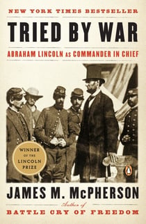 Tried by War - Abraham Lincoln as Commander in Chief