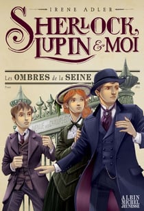 Les Ombres de la Seine - Sherlock, Lupin et moi - tome 6