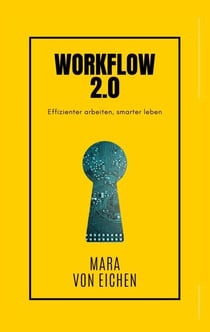 Workflow 2.0 - Effizienter arbeiten, smarter leben