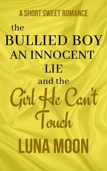 The Bullied Boy, an Innocent Lie and the Girl He Can’t Touch - Short and Sweet Series, #38