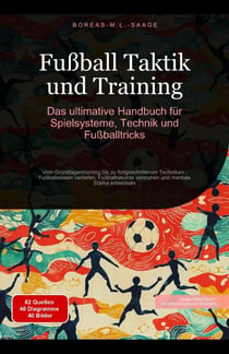 Fußball Taktik und Training: Das ultimative Handbuch für Spielsysteme, Technik und Fußballtricks