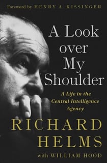 A Look Over My Shoulder - A Life in the Central Intelligence Agency