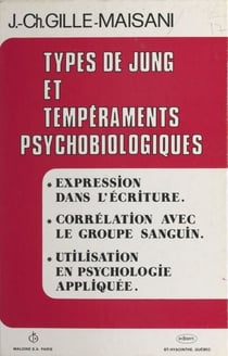 Types de Jung et tempéraments psychobiologiques - Expression dans l'écriture, corrélation avec le groupe sanguin, utilisation en psychologie appliquée