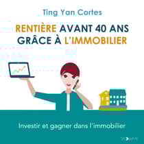 Rentière avant 40 ans grâce à l'immobilier - Investir et gagner dans l'immobilier
