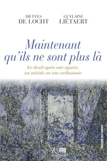 Maintenant qu'ils ne sont plus là - Le deuil après une agonie, un suicide ou une euthanasie
