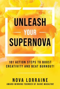 Unleash Your Supernova - 101 Action Steps to Boost Creativity and Beat Burnout!