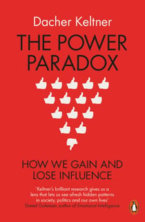 The Power Paradox - How We Gain and Lose Influence