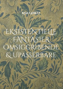 Eksistentielle fantasier Omsiggribende & Upassérbare - ... filosoferende (s)om lidt af hvert ...