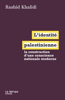 L'identité palestinienne - la construction d'une conscience nationale moderne