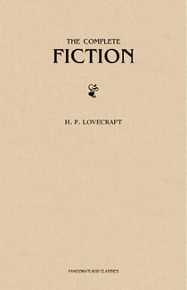 H. P. Lovecraft: The Complete Fiction