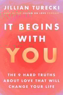 It Begins with You - The 9 Hard Truths About Love That Will Change Your Life
