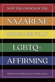 Why the Church of the Nazarene Should Be Fully LGBTQ+ Affirming