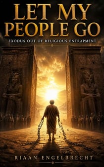 Let My People Go: Exodus Out Of Religious Entrapment - Apologetics