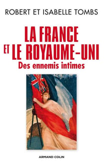 La France et le Royaume-Uni - Des ennemis intimes