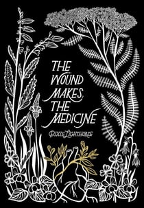 The Wound Makes the Medicine - Elemental Remediations for Transforming Heartache