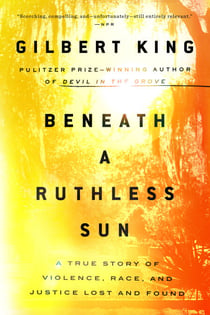 Beneath a Ruthless Sun - A True Story of Violence, Race, and Justice Lost and Found