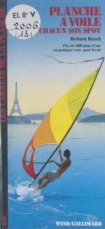 Planche à voile - À chacun son spot, plus de 1000 plans d'eau où pratiquer votre sport favori