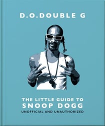 D. O. DOUBLE G: The Little Guide to Snoop Dogg - The OG Since 1993